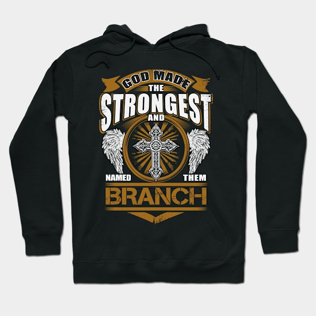 Branch Name T Shirt - God Found Strongest And Named Them Branch Gift Item Hoodie by reelingduvet